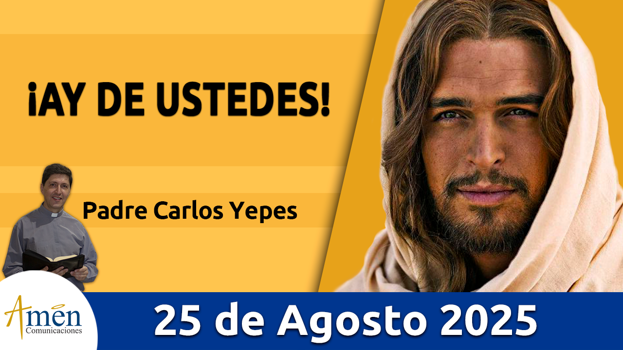 Evangelio de hoy 25 de agosto 2025 - amen comunicaciones
