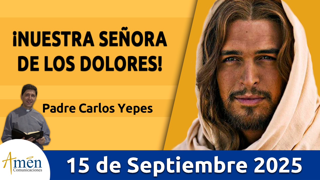 Evangelio de hoy 15 de septiembre 2025 - amen comunicaciones