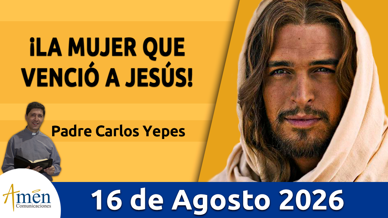 Evangelio de hoy - 16 de agosto 2026 - amen comunicaciones