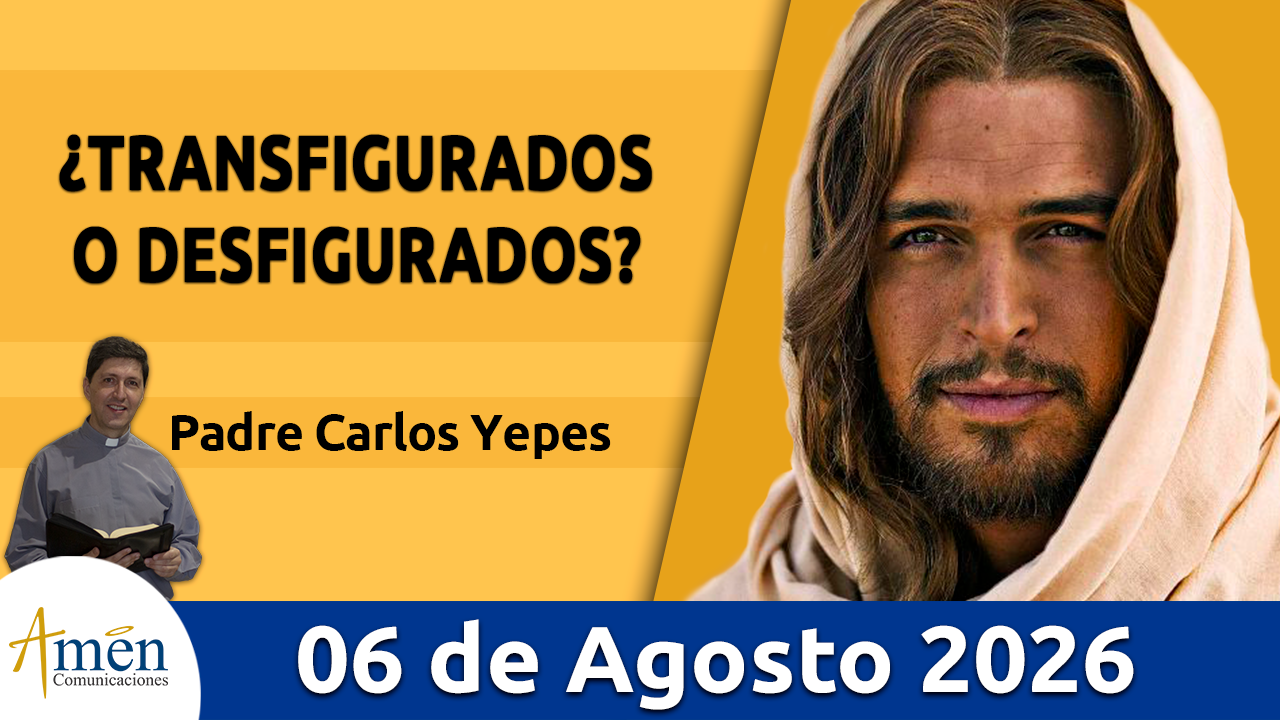 Evangelio de hoy - 6 de agosto 2026 - amen comunicaciones