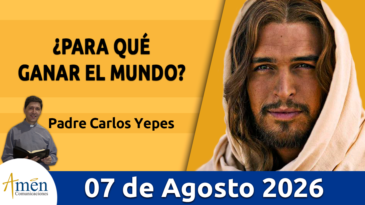 Evangelio de hoy - 7 de agosto 2026 - amen comunicaciones