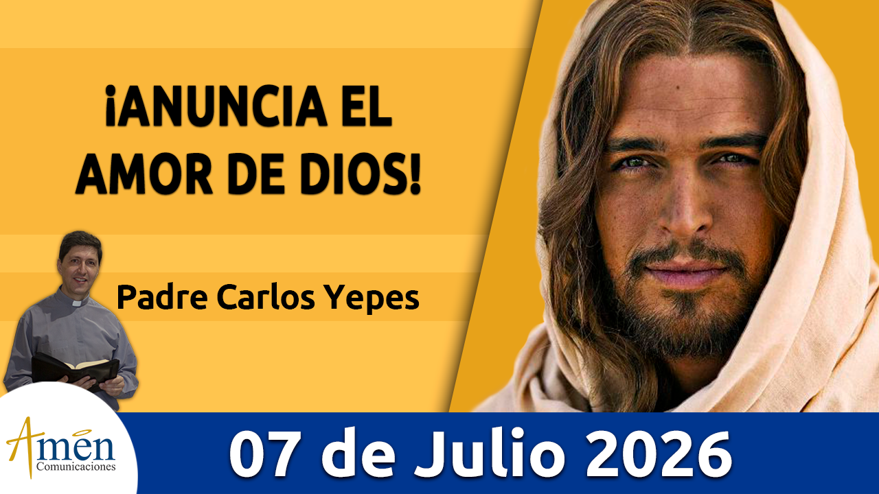 Evangelio de hoy - 7 de julio 2026 - amen comunicaciones