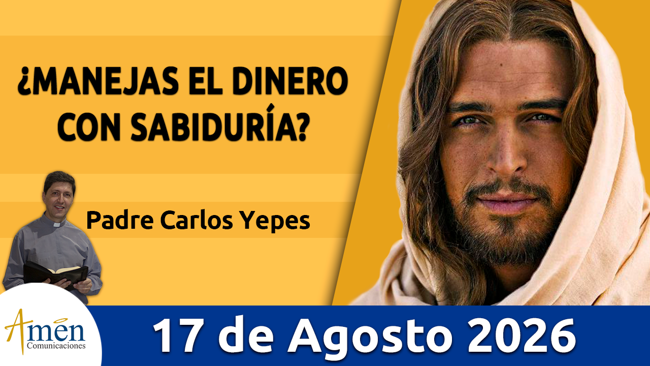 Evangelio de hoy - 17 de agosto 2026 - amen comunicaciones