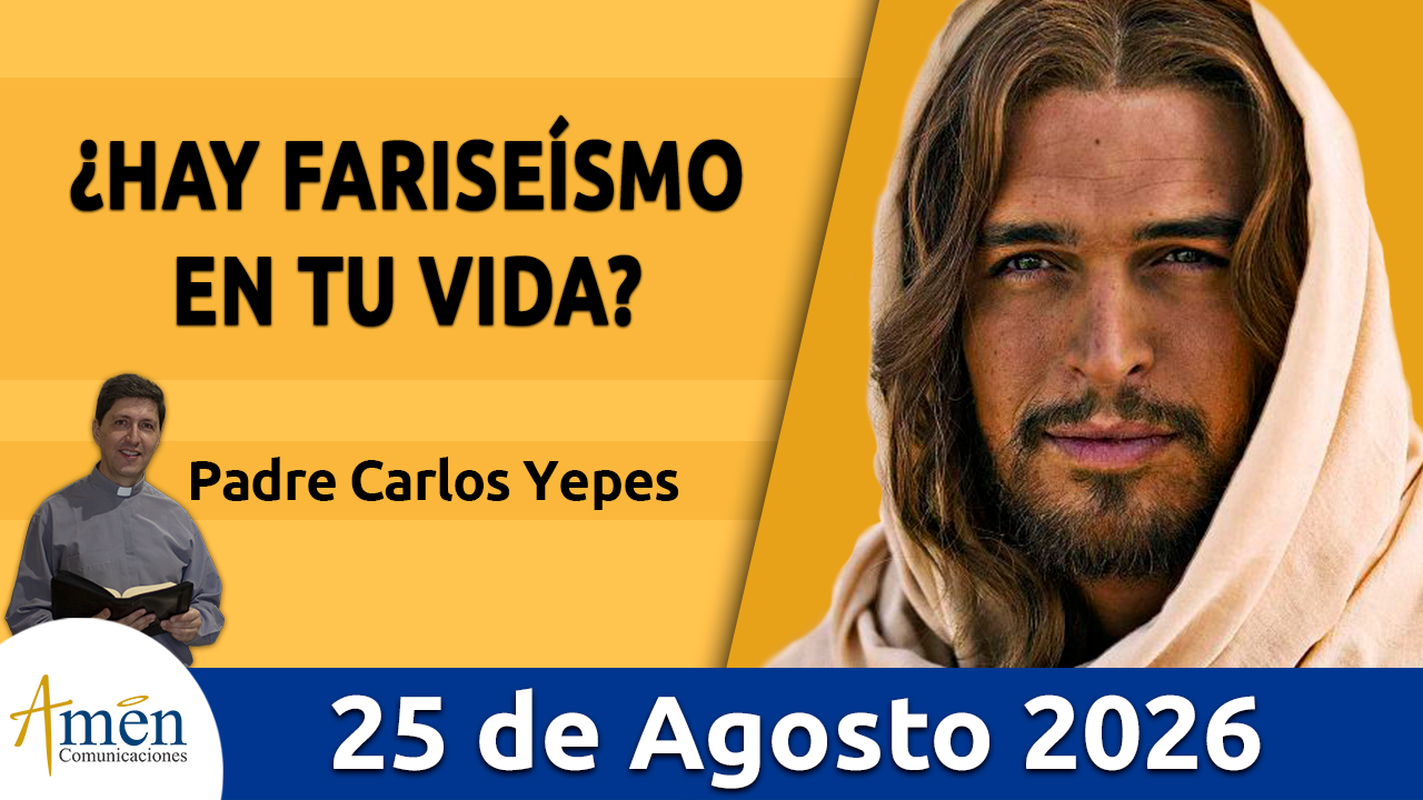Evangelio de hoy - 25 de agosto 2026 - amen comunicaciones