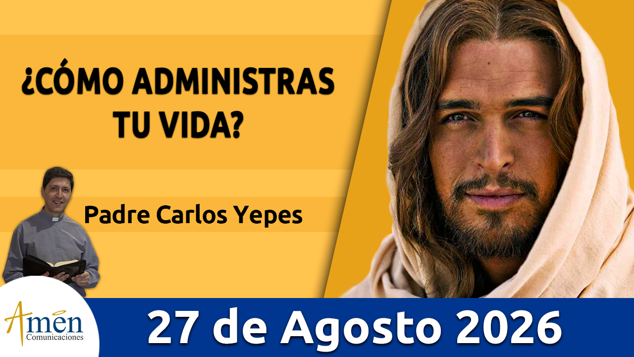 Evangelio de hoy - 27 de agosto 2026 - amen comunicaciones